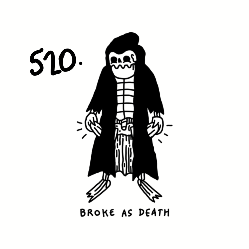 Black and white illustration of a skeleton dressed as a pirate with a long coat and wooden legs. The number 520 is written with a squiggly line as a speech bubble, and the phrase "Broke as Death" is written beneath. The skeleton has a spooky but humo
