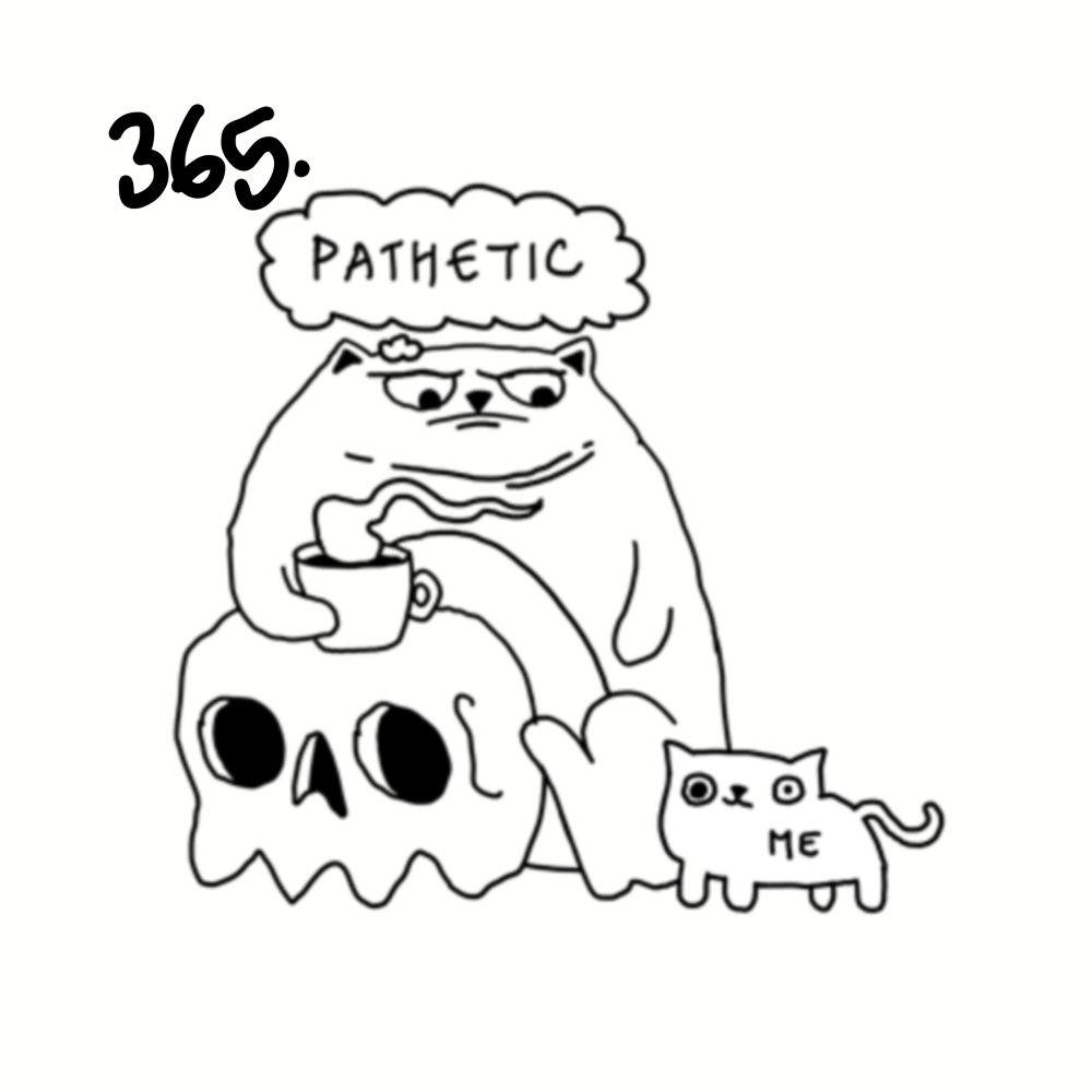 A black and white drawing of a grumpy-looking cat holding a cup, sitting next to a skull and a smaller cat labeled 'Me'. The word '365.' is in the top left corner, and a thought bubble above the grumpy cat says 'Pathetic'.