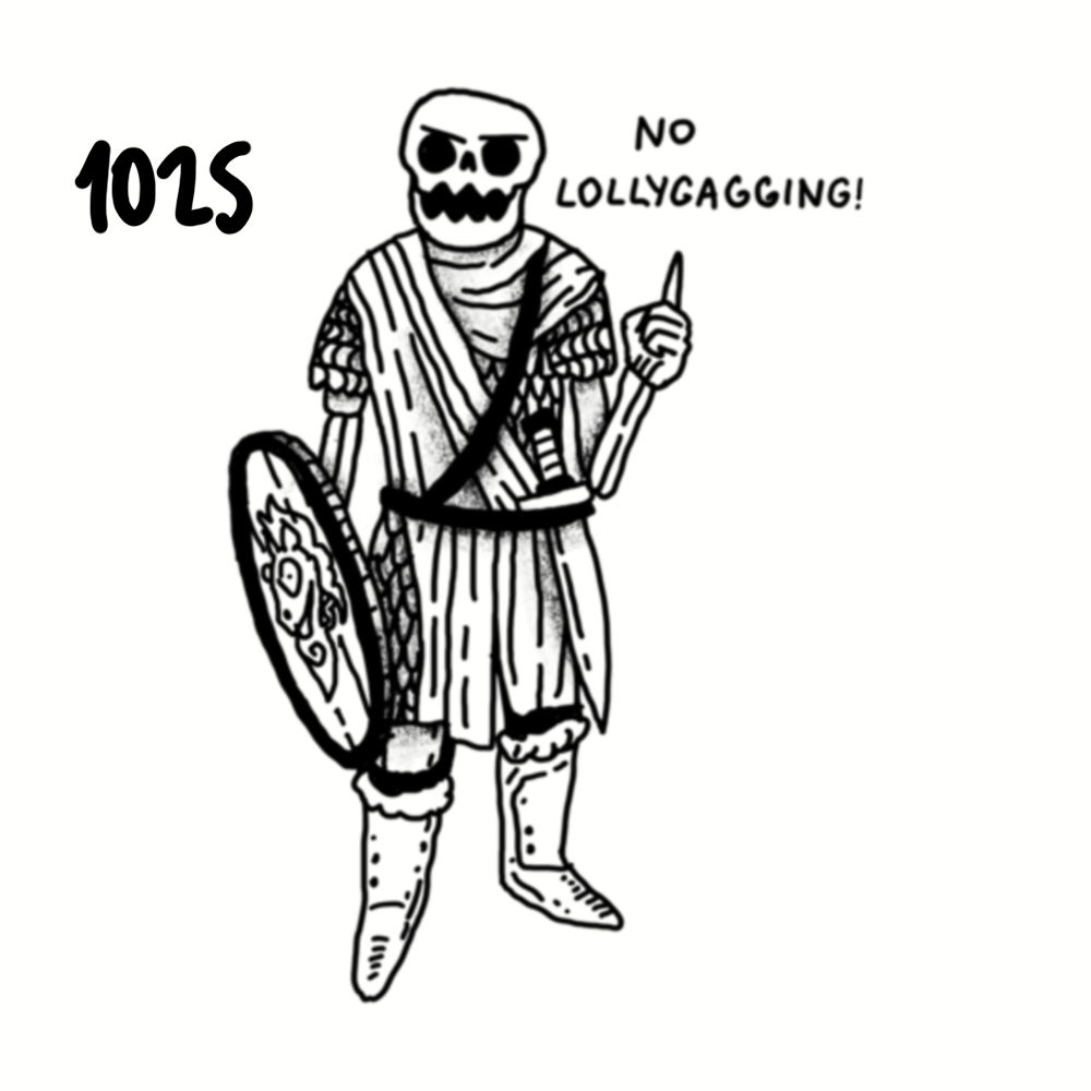 Drawing of a skeleton dressed as an ancient warrior, holding a shield and a spear, with the text '1025 No Lollygagging!'