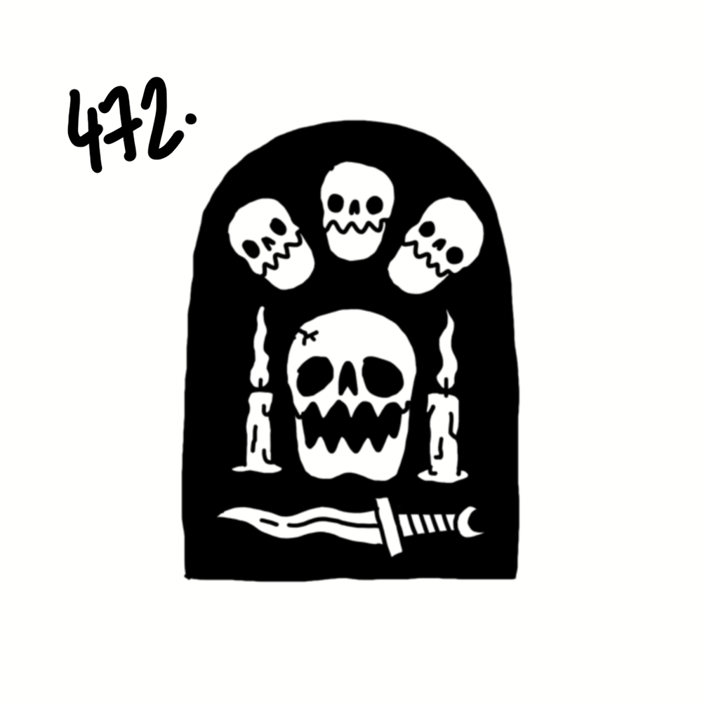 A black and white illustration featuring a large skull with two candles on either side, surrounded by four smaller skulls, with a dagger below, and the number 472 written in black in the top left corner.