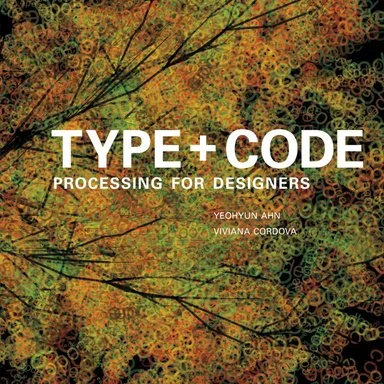 Type + Code Processing for Designers / Digital Design & CS / 105 pp.
