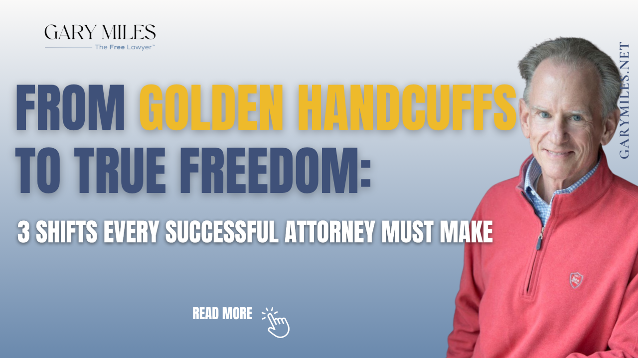 From Golden Handcuffs to True Freedom: 3 Shifts Every Successful Attorney Must Make