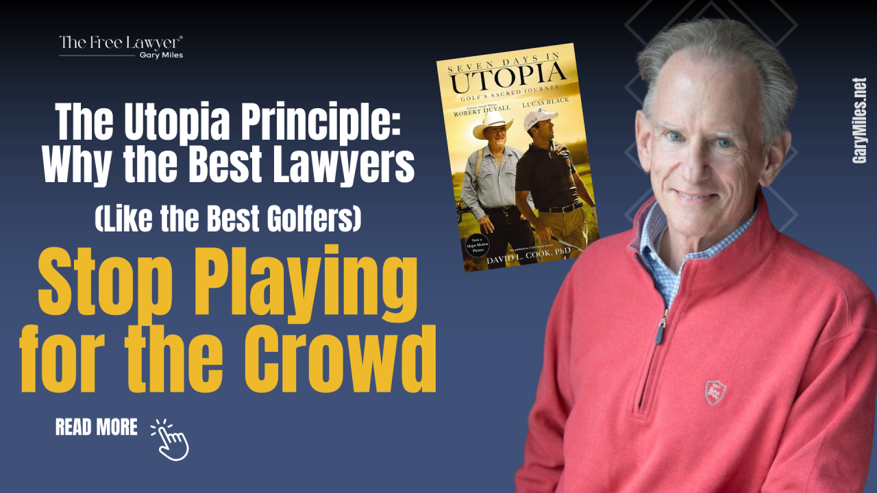 The Utopia Principle: Why the Best Lawyers — Like the Best Golfers — Stop Playing for the Crowd