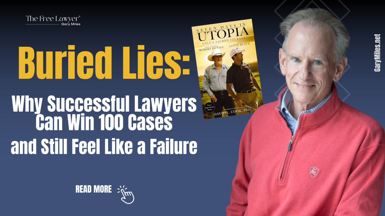 Buried Lies: Why Successful Lawyers Can Win a Hundred Cases and Still Feel Like a Failure