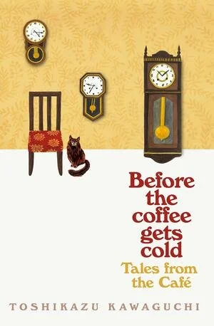Before the coffee gets cold: Tales from the Cafe, Toshikazu Kawaguchi