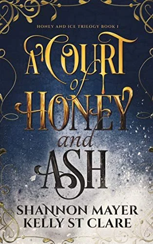 A Court of Honey and Ash, Shannon Mayer & Kelly St Clare