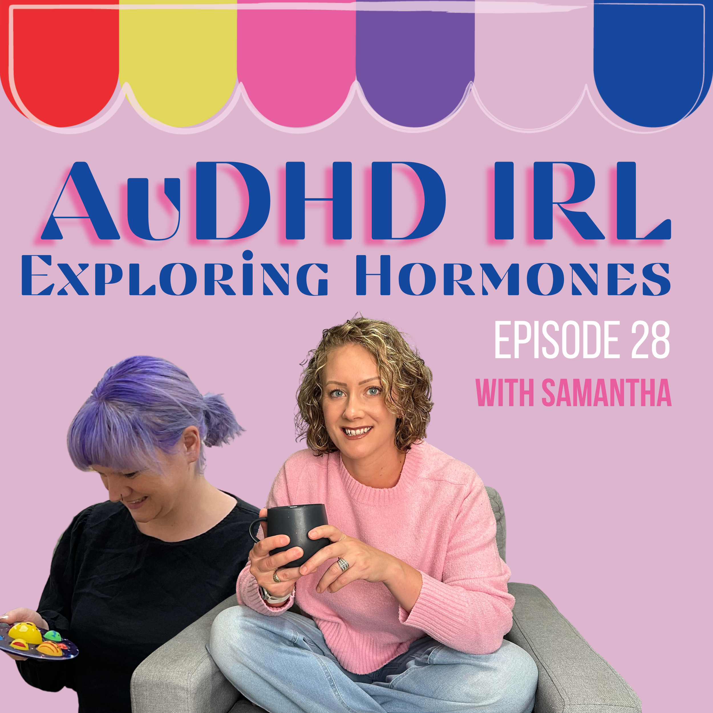 Ep.28/ AuDHD and Hormones with Samantha