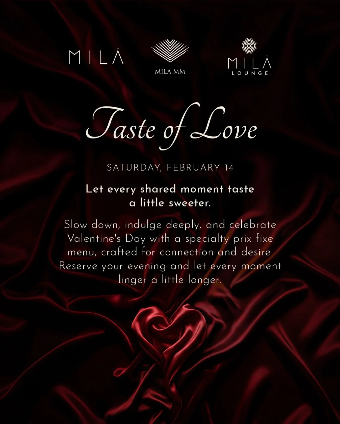 Celebrate Valentine&rsquo;s Day at MILA and let every shared moment taste a little sweeter. Slow down, indulge deeply, and celebrate the &lsquo;Taste of Love&rsquo; with a specialty prix fixe menu, crafted for connection and desire. Reserve your even