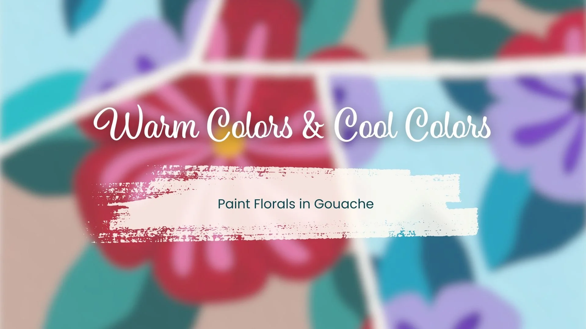 Warm Colors & Cool Colors: Paint Florals in Gouache
