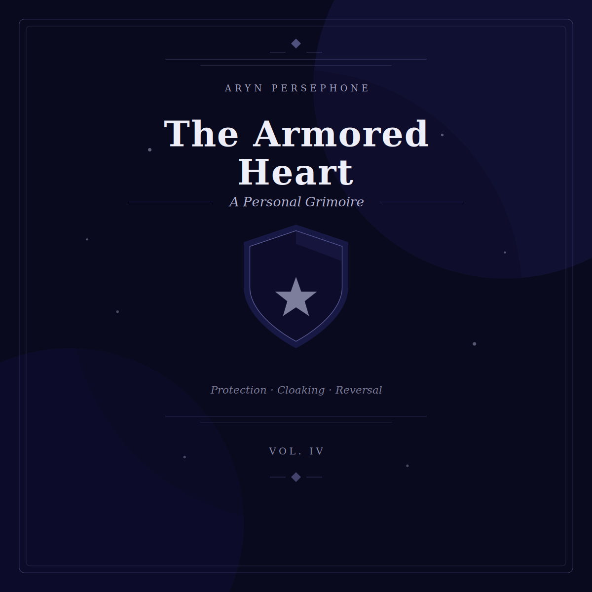 The Armored Heart: A Personal Grimoire Vol. IV
