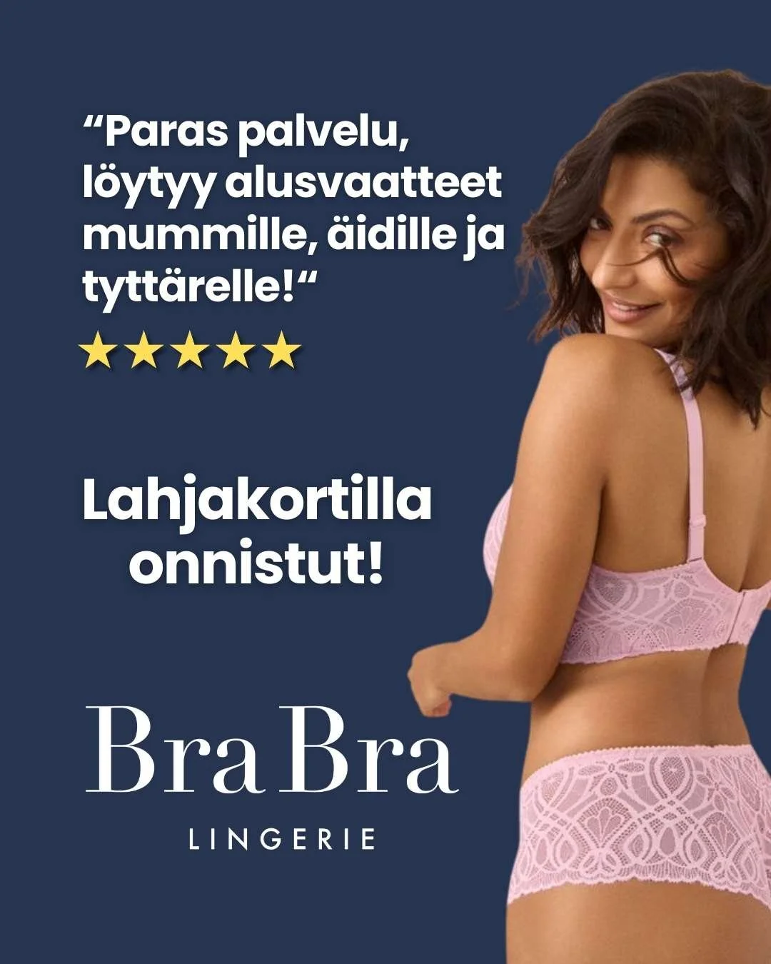 💝 Lahjakortilla annat valinnanvapautta. Lahjan saaja saa varmasti t&auml;ydellisesti istuvan mallin ja juuri ne tuotteet, jotka h&auml;n itse haluaa. 

💝 BraBra-lahjakortti on toivottu ja arvostettu lahja my&ouml;s naiselle, jolla on jo kaikkea. 

