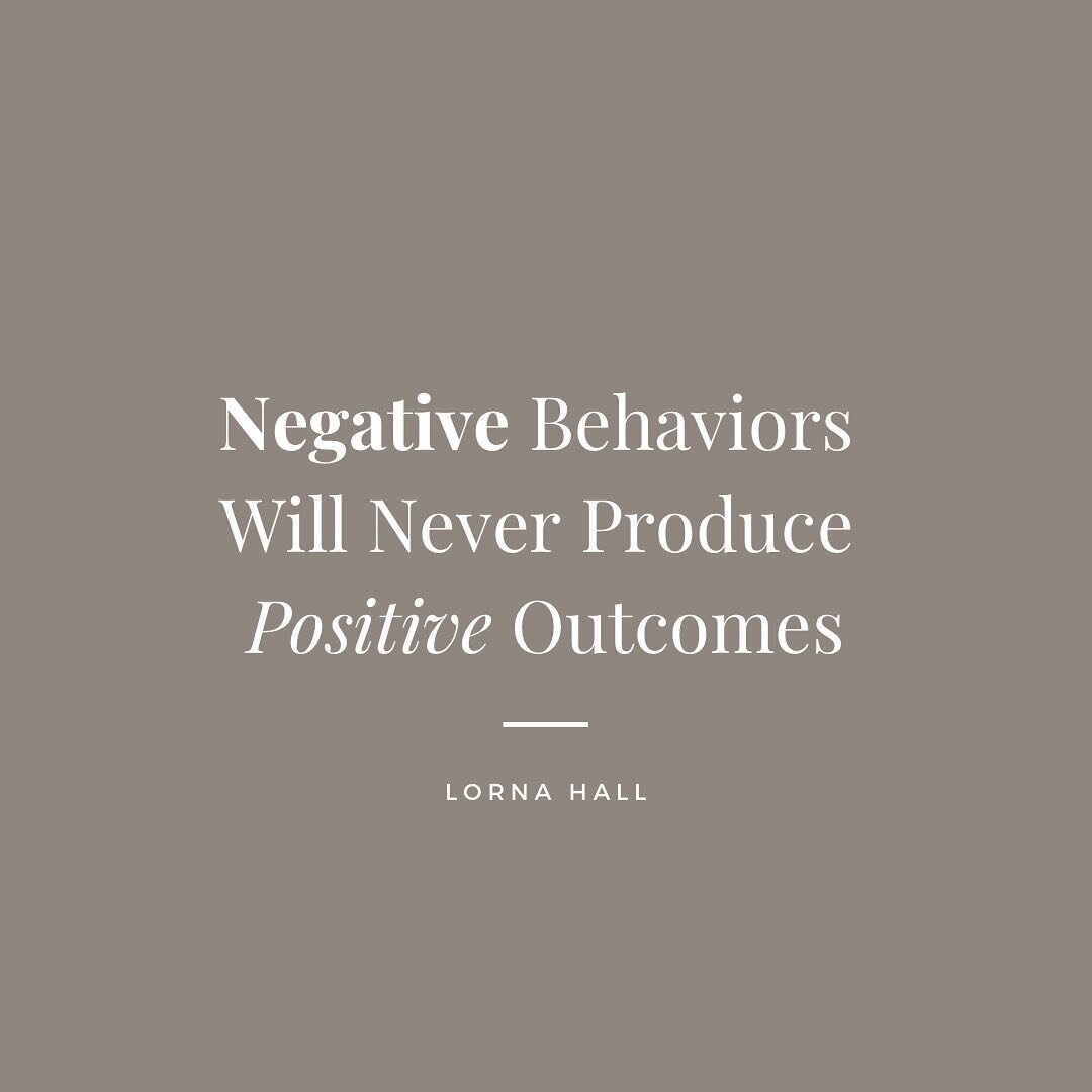 Negative behaviors are just that, negative.  They will never produce positive outcomes.  We can&rsquo;t continue to embrace or coddle behaviors that aren&rsquo;t pushing us forward. 

The only positive aspect of negative behavior is that it will posi