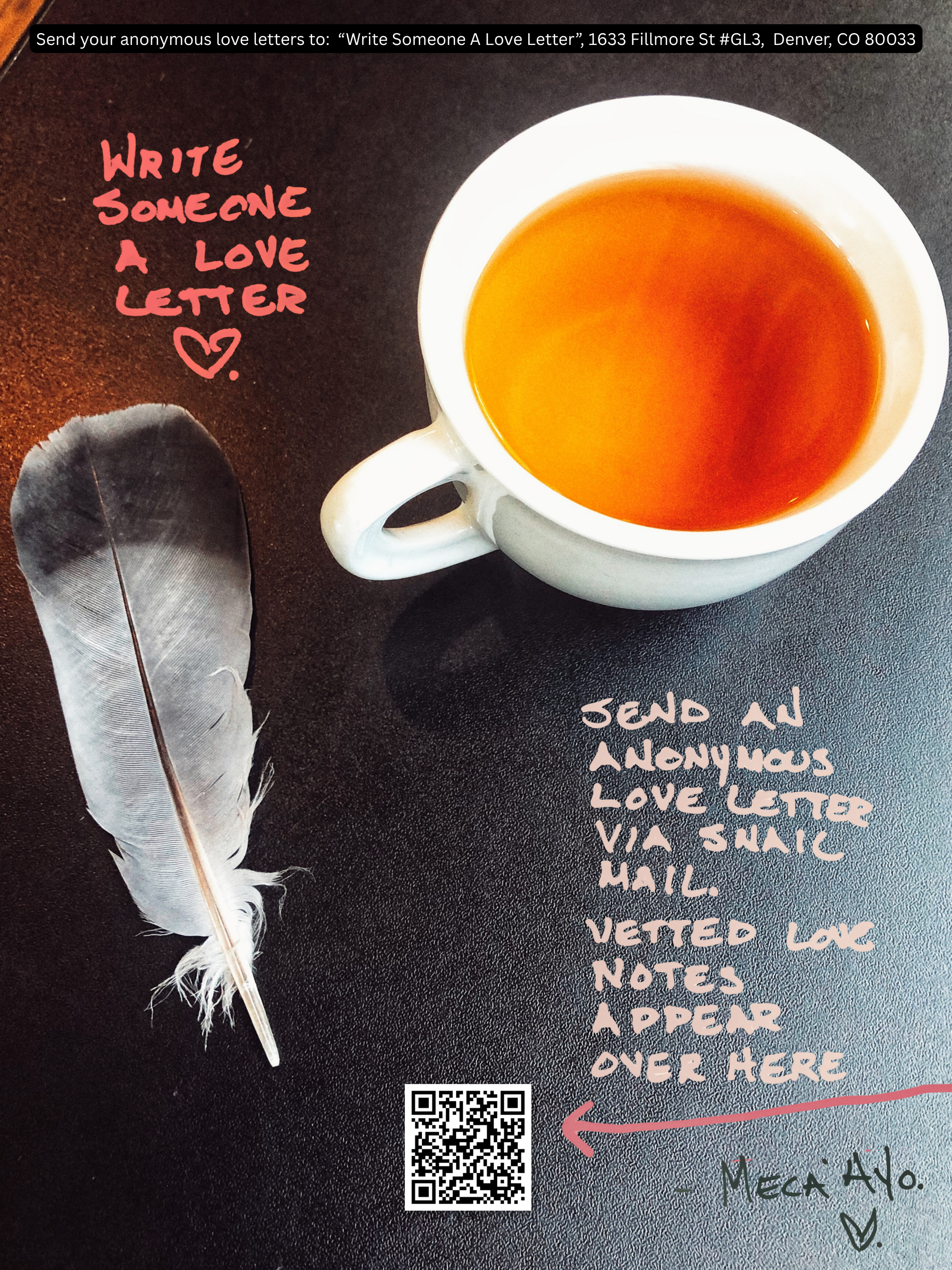 Write someone an anonymous love letter via snail mail. Send to 1633 Fillmore St. Ste GL3, Denver, CO 80206. Vetted love notes appear at https://www.instagram.com/writesomeonealoveletter/. You can download a free flyer to share with your friends and c