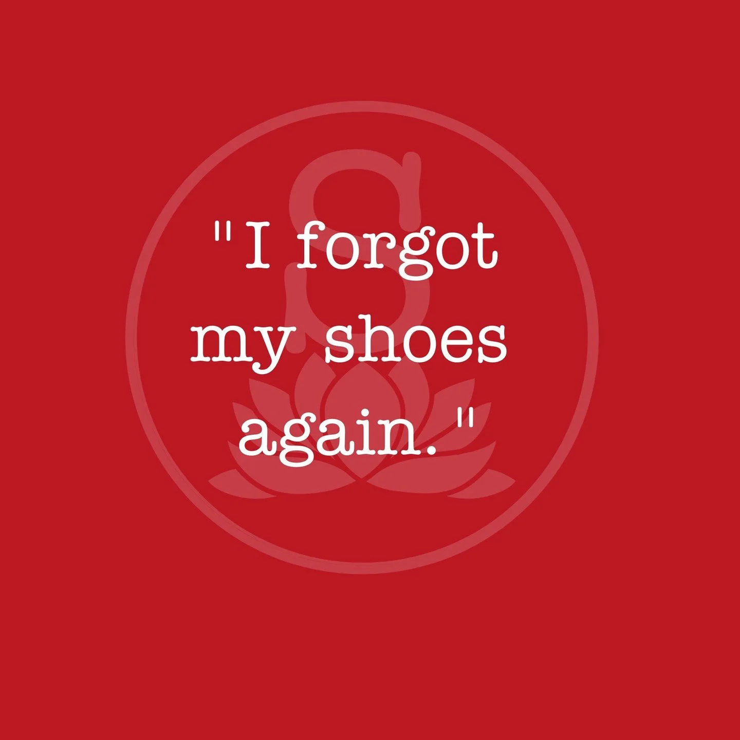 If only we had a nickel every time we heard this! At least that's how the saying goes. 
We love it when we hear our SERENDIP community tell us that they were SO relaxed after their treatment or class, that they forgot... their shoes, their phone, th