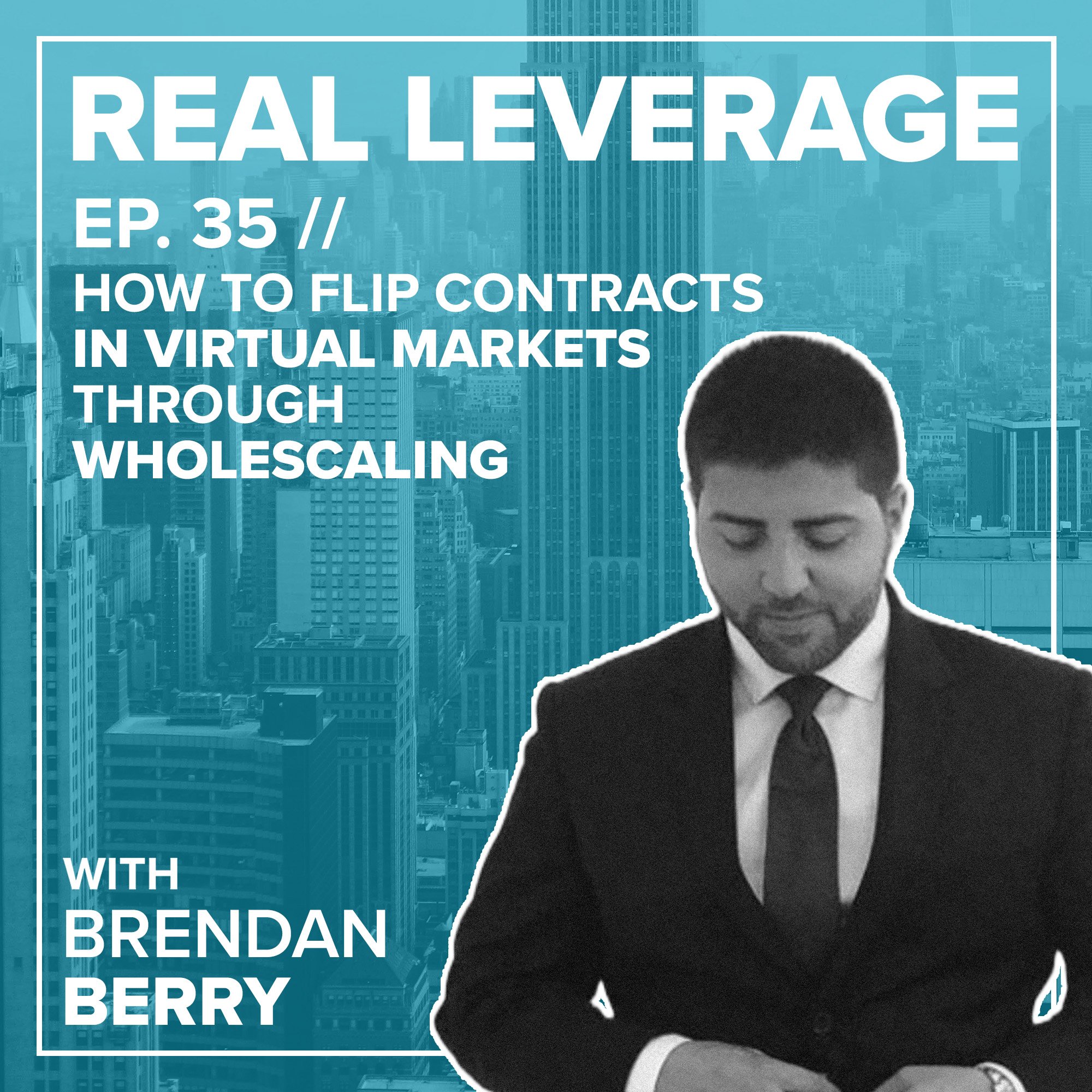 EP. 35 // How to Flip Contracts in Virtual Markets through WholeScaling w/ Brendan Berry