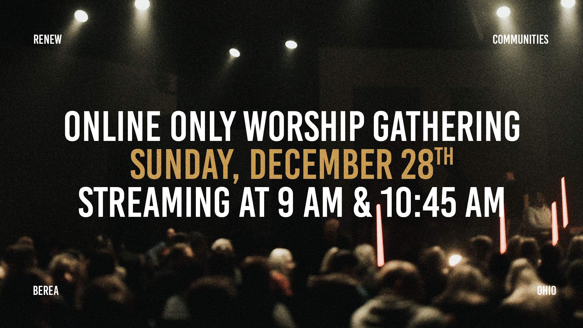 We will have an online-only Worship Gathering on Sunday, December 28. Tune into our social channels at 9 & 10:45 AM to watch!