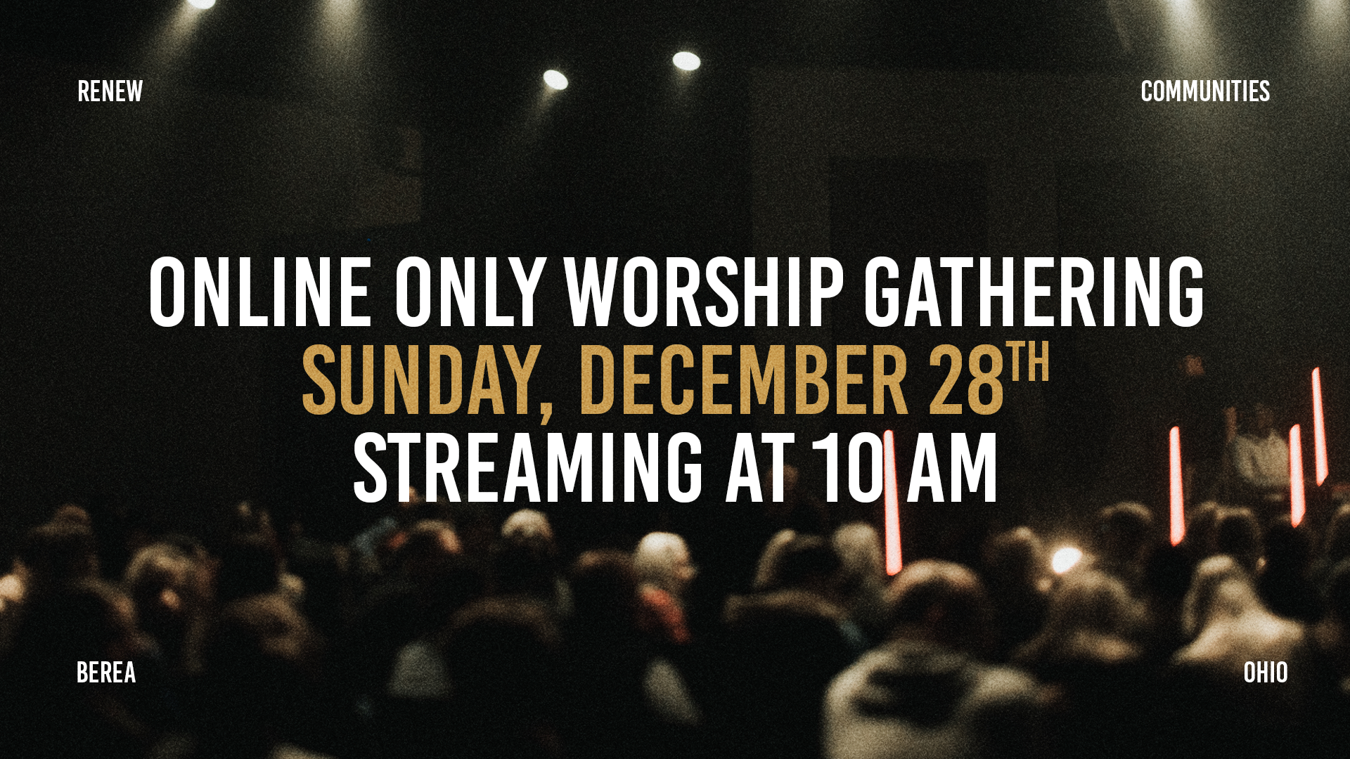 We will have an online-only Worship Gathering on Sunday, December 28. Tune into our social channels at 10 AM to watch!