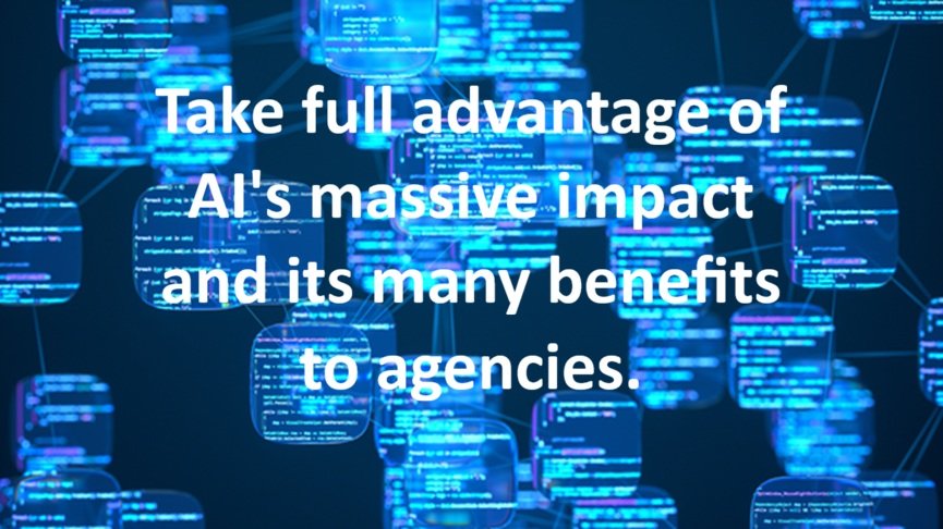 Leverage AI’s Benefits for Your Agency…Now
