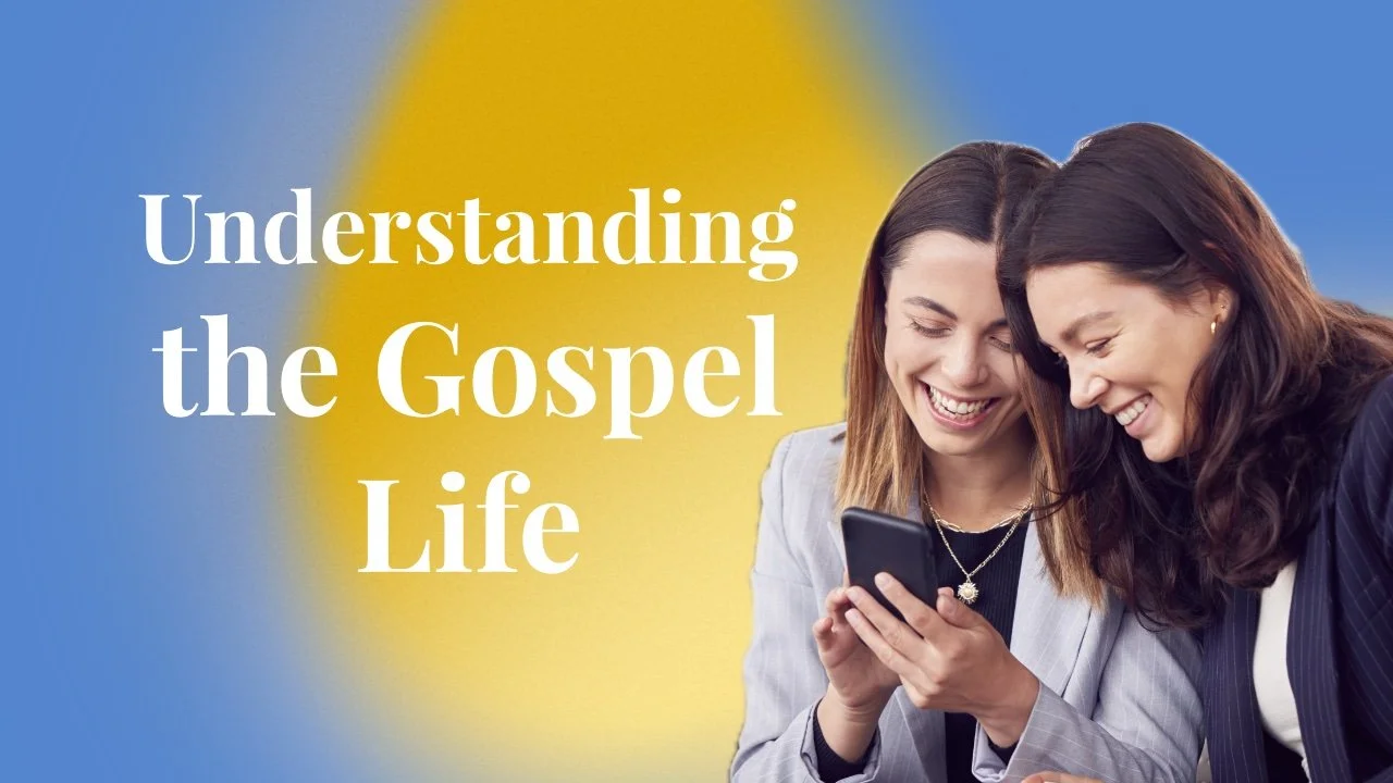 Understanding the Gospel Life
