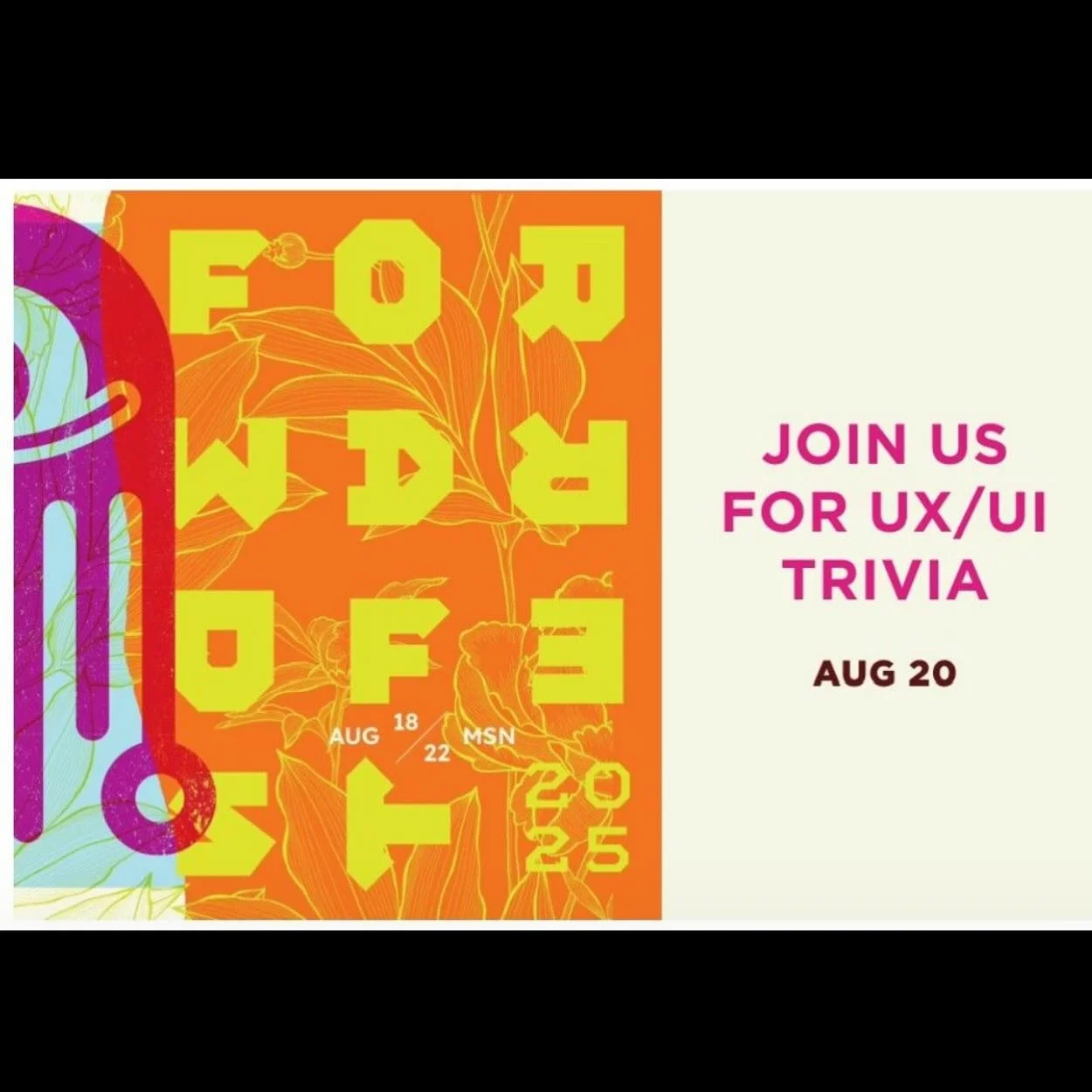 𝗧𝗵𝗶𝗻𝗸 𝘆𝗼𝘂 𝗸𝗻𝗼𝘄 𝗨𝗫? 𝗣𝗿𝗼𝘃𝗲 𝗶𝘁.
Join us at The Forward Festival for UX TRIVIA &mdash; hosted by Functionaire!
From infamous UIUX fails to breakthrough design principles, we&rsquo;re serving up a fast-paced, fun competition for desig