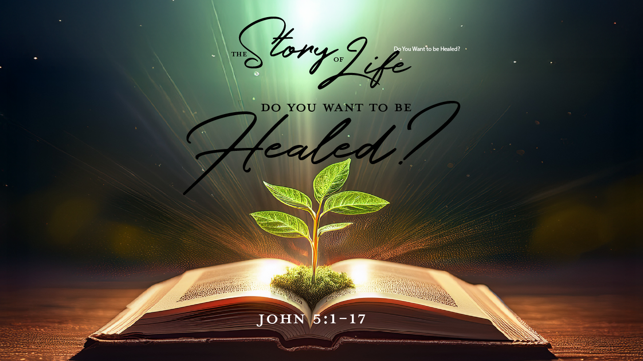 Do You Want To Be Healed?