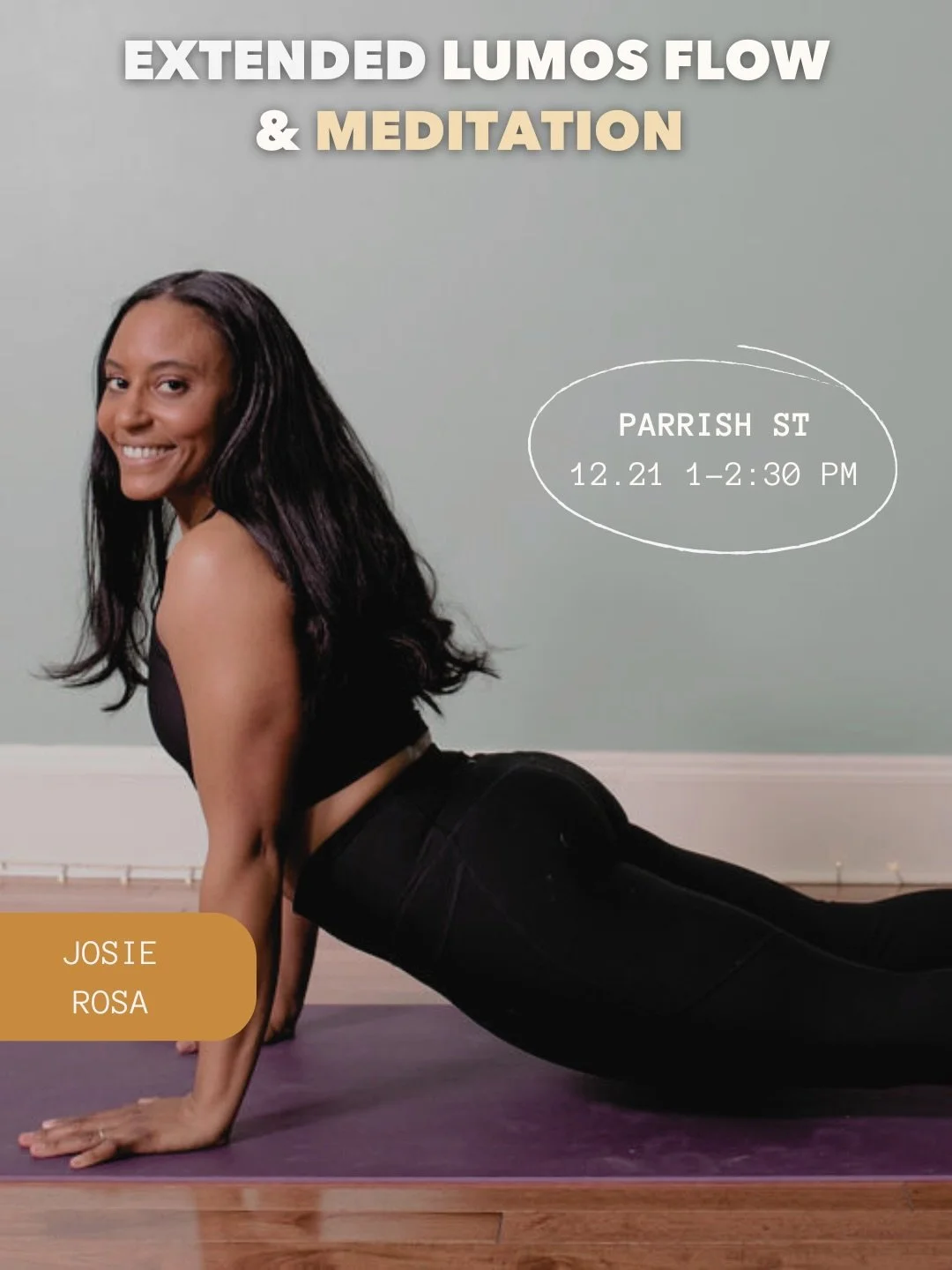 LUMOS FLOW + MEDITATION WITH JOSIE 
SUNDAY, DECEMBER 21 &middot; 1&ndash;2:30 PM &middot; PARRISH STREET⁠
⁠
Ease into the winter season with ninety minutes of gentle movement, breathwork, meditation, and deep rest. Josie&rsquo;s calming, grounded tea