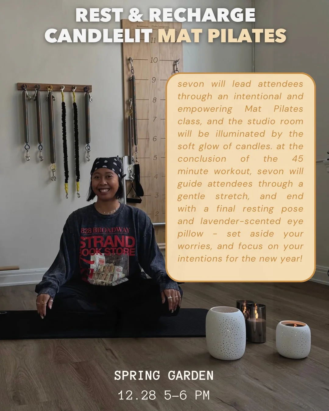 REST + RECHARGE 🌟⁠
CANDLELIT MAT PILATES WITH SEVON⁠
Sunday, December 28 &middot; 5&ndash;6 PM &middot; Spring Garden Street⁠
⁠
Close out the year with intention. Sevon will guide you through a 45-minute Mat Pilates class in the soft glow of candlel