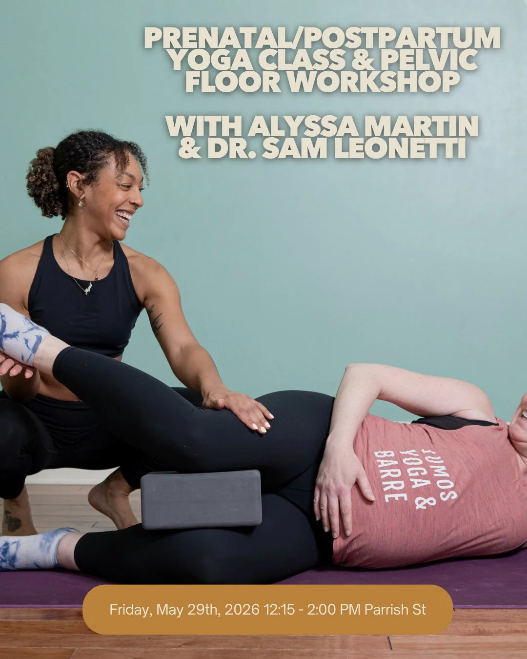 Join us on Friday, May 29th at our Parrish Street studio as we partner with local Philly business Restore Physical Therapy and Pelvic Health for a workshop on Pelvic Floor Health!

Join Alyssa and Dr. Sam Leonetti for a Prenatal Flow from 12:15-2:00 
