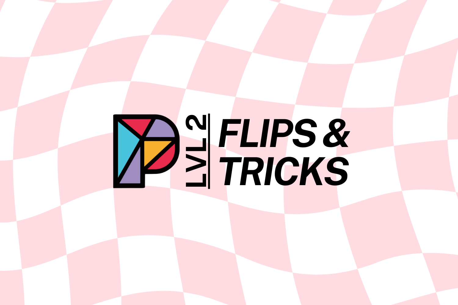 Flips & Tricks: Level 2