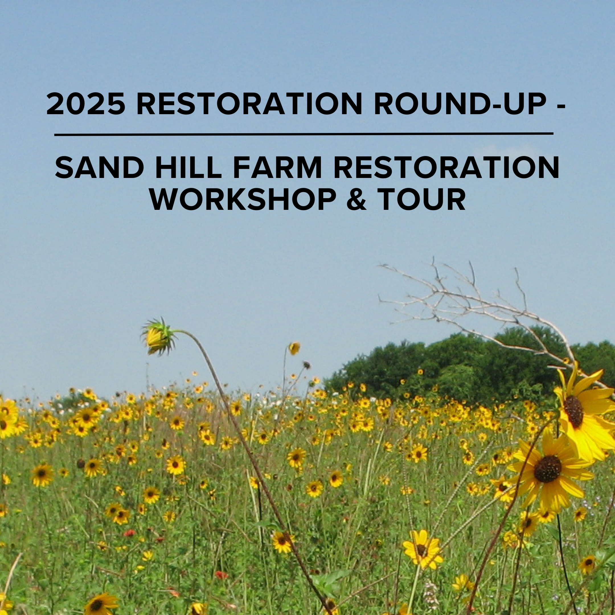 2025 Restoration Round-up - Sand Hill Farm Restoration Workshop & Tour