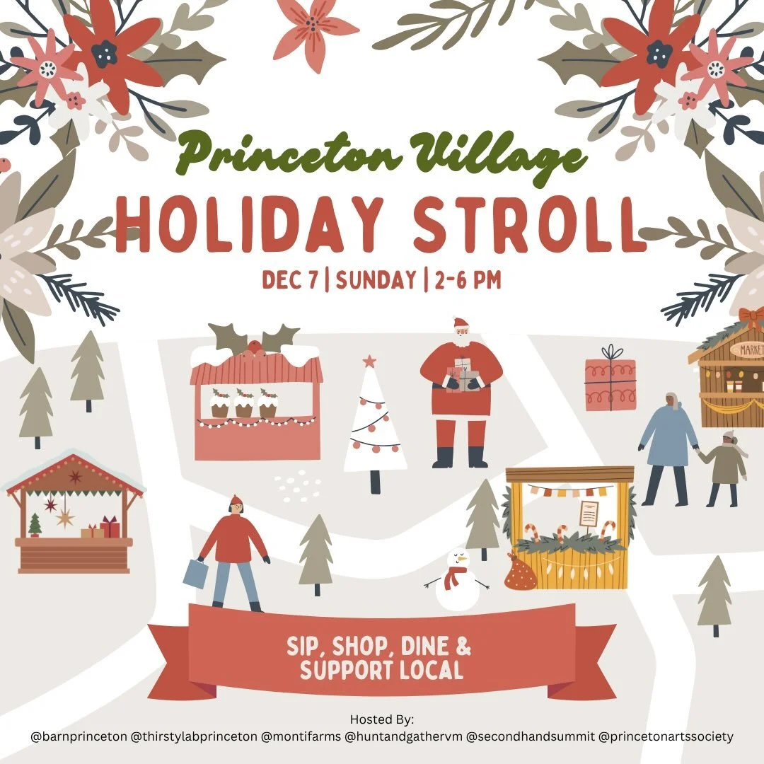 The 2nd Annual Princeton Village Holiday Stroll! 
Sunday, December 7th | 2&ndash;6pm

Bundle up, grab your friends and fam, and come stroll the sidewalk route from Post Office Place down to The Barn for an afternoon of festive fun hosted by some of y