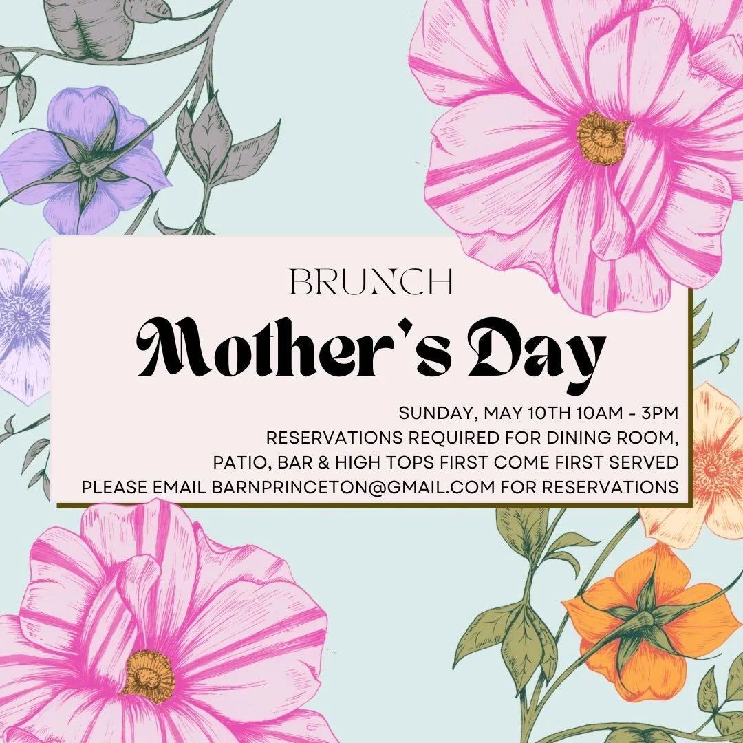 Celebrate Mom with us! 🌺 

Sunday, May 10th 10am-3pm
- Reservations required for Dining Room seating
- Patio, bar &amp; high top seating is first come first served!
- EMAIL barnprinceton@gmail.com for rezzies!

We&rsquo;ll be posting the menu next w