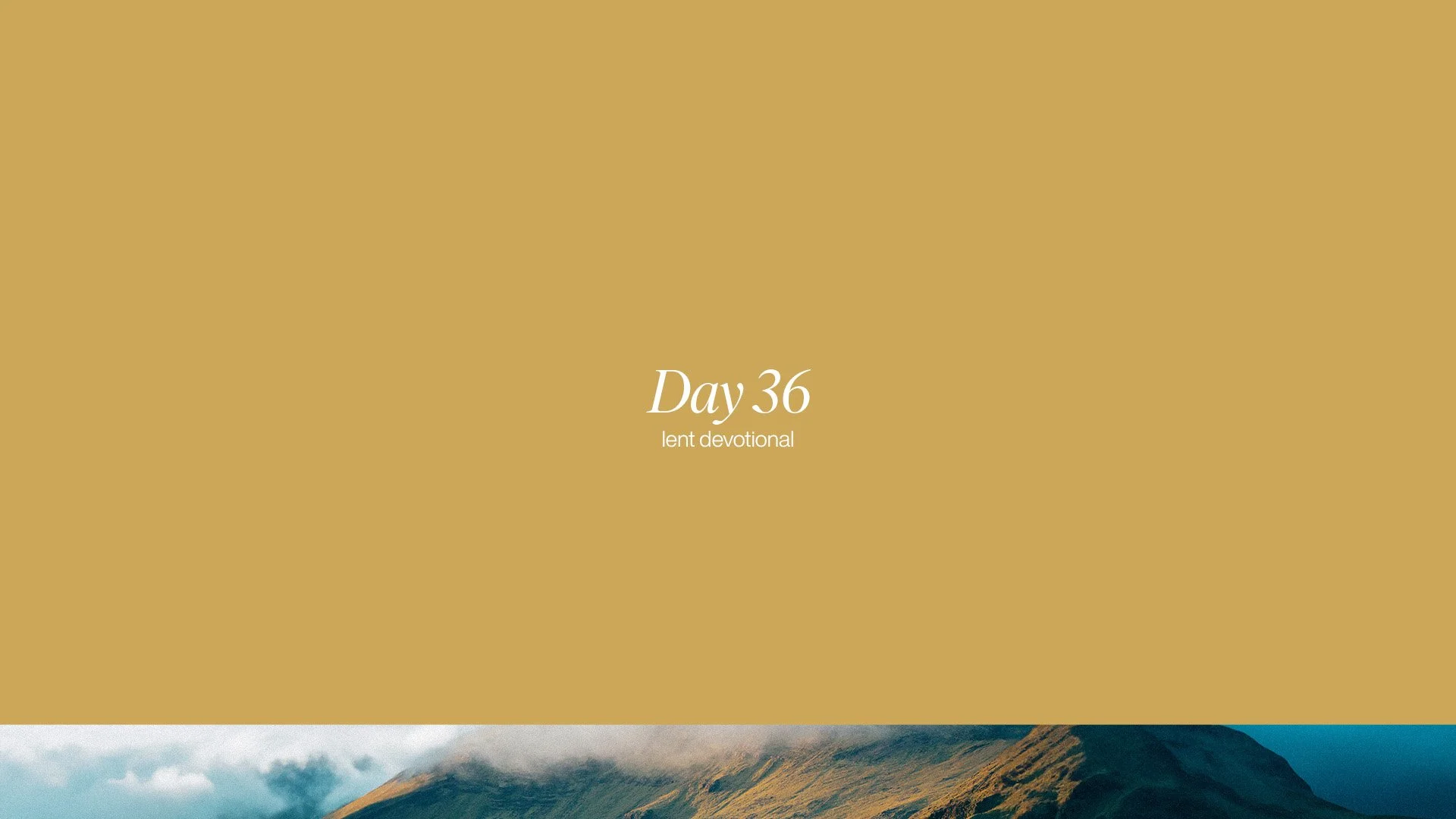 Day Thirty Six | Lent Devotional