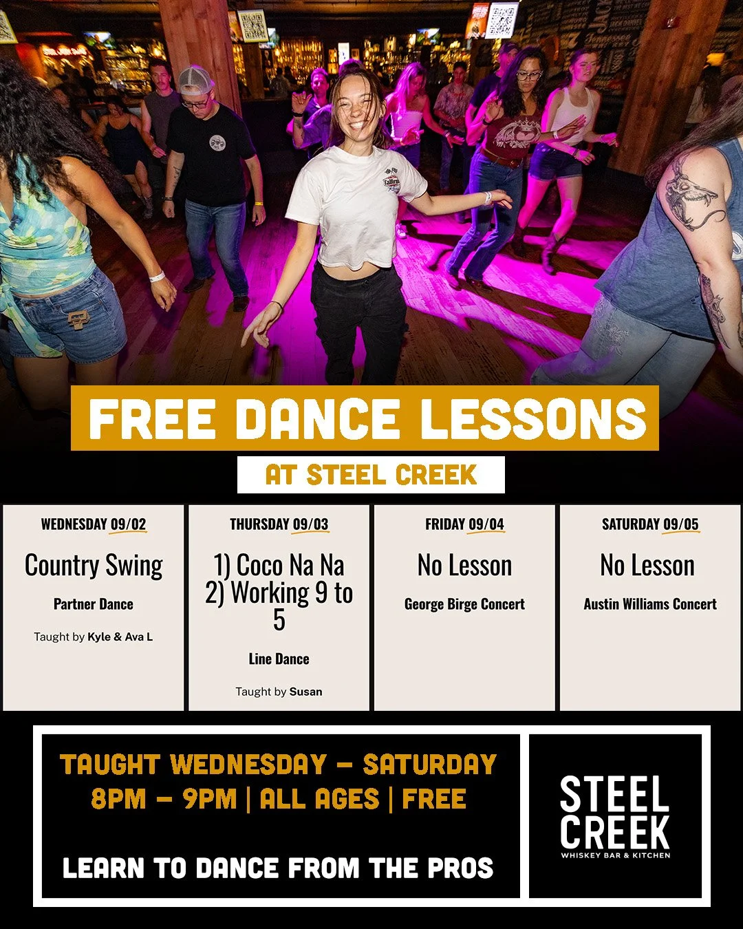 Weekly dance lesson schedule:

WEDNESDAY 09/02
Country Swing
Partner Dance

Taught by Kyle &amp; Ava L

  Time: 8pm - 9pm

  Instructor: Kyle &amp; Ava L

THURSDAY 09/03
1) Coco Na Na  2) Working 9 to 5
Line Dance

Taught by Susan

  Time: 8pm - 9pm
