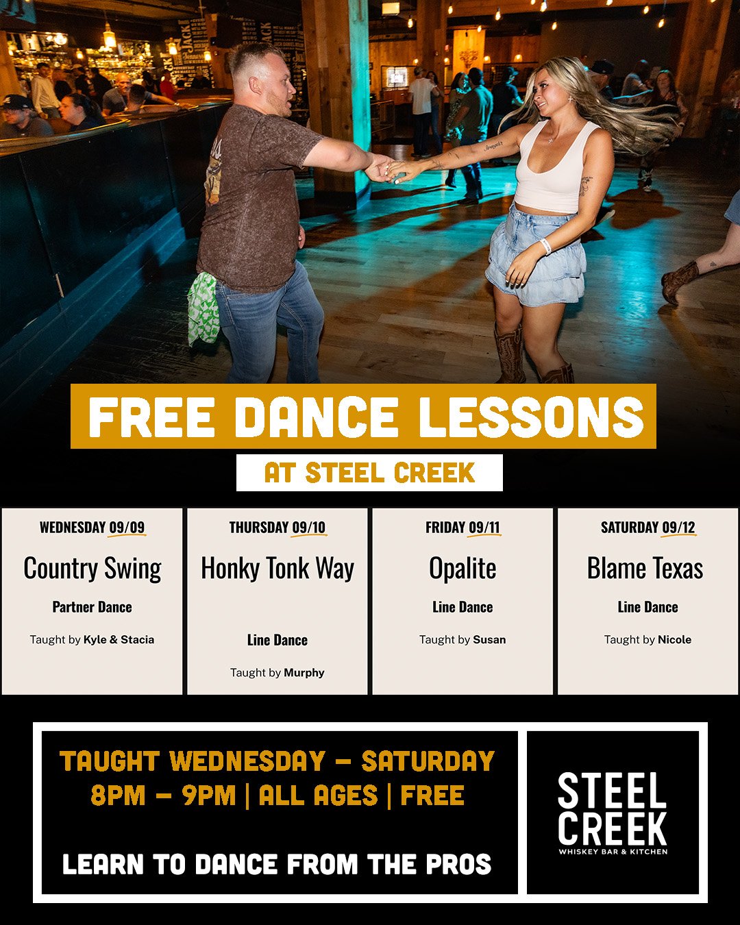 Weekly dance lesson schedule:

WEDNESDAY 09/09
Country Swing
Partner Dance

Taught by Kyle &amp; Stacia

  Time: 8pm - 9pm

  Instructor: Kyle &amp; Stacia

THURSDAY 09/10
Honky Tonk Way

Line Dance

Taught by Murphy

  Time: 8pm - 9pm

  Instructor: