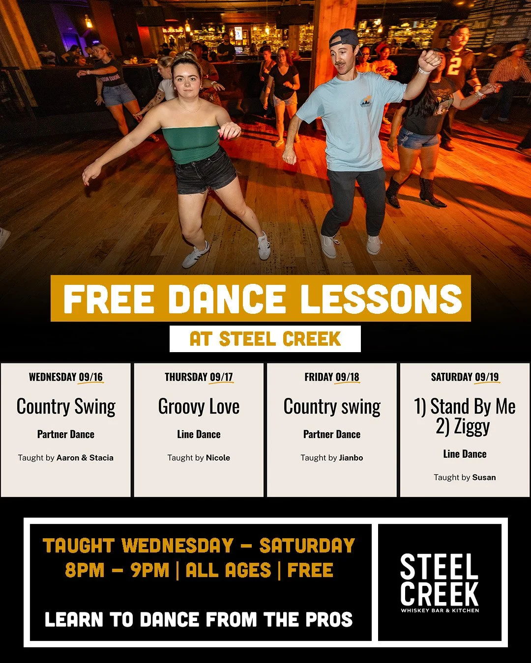 Weekly dance lesson schedule:

WEDNESDAY 09/09
Country Swing
Partner Dance

Taught by Aaron &amp; Stacia

  Time: 8pm - 9pm

  Instructor: Aaron &amp; Stacia
 
  Level: Beginner

THURSDAY 09/10
Groovy Love
Line Dance

Taught by Nicole

  Time: 8pm - 