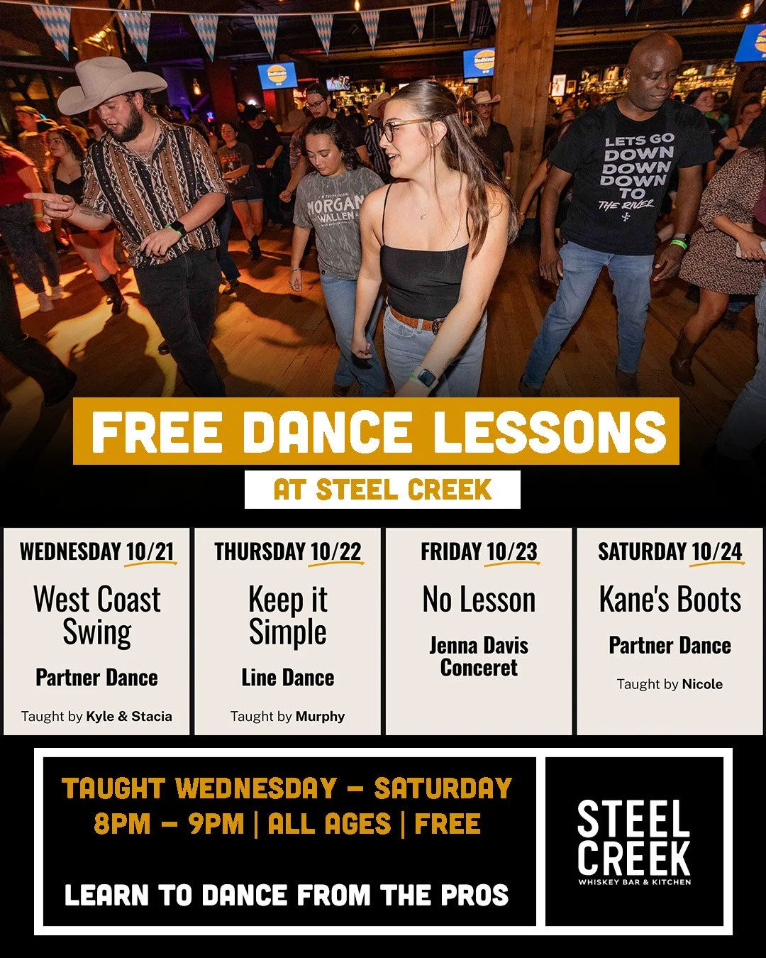 Weekly dance lesson schedule:

WEDNESDAY 10/21
West Coast Swing
Partner Dance

Taught by Kyle &amp; Stacia

 Time: 8pm - 9pm

 Instructor: Kyle &amp; Stacia

THURSDAY 10/22
Keep it Simple
Line Dance

Taught by Murphy

 Time: 8pm - 9pm

 Instructor: M