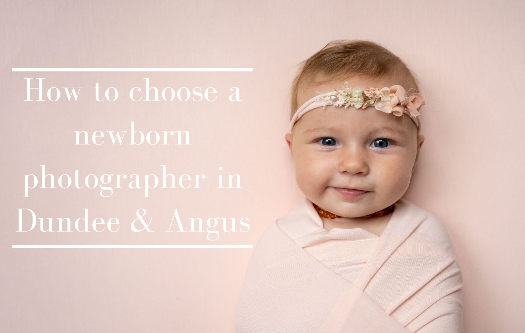 How to choose a newborn photographer in Dundee and Angus.jpg