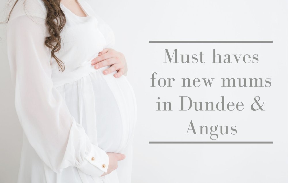 Must haves for new mums in Dundee and Angus (1).jpg