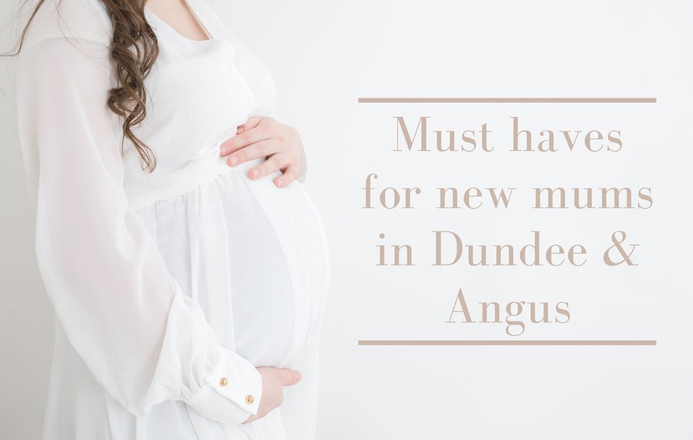 Must haves for new mums in Dundee and Angus.jpg