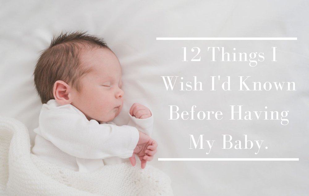 12 things I wish I'd kown before having my baby.jpg