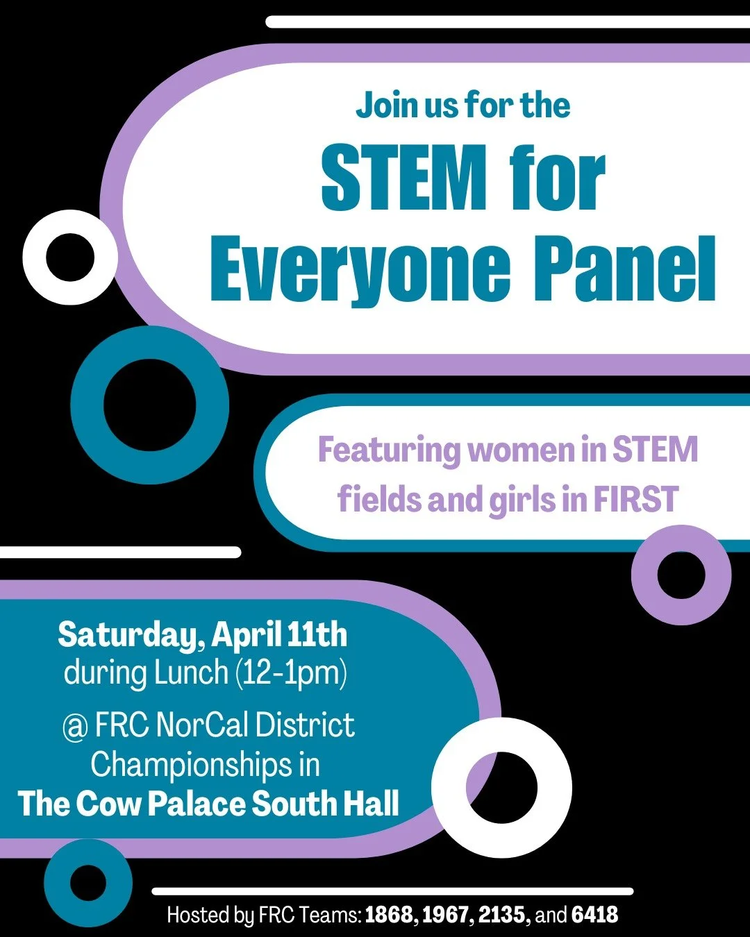 Join us for the STEM for Everyone Panel at the Norcal District Championships! This event includes a dual panel with women in the STEM industry and girls on FRC teams along with a Q&amp;A session with the speakers. This is a great opportunity to learn