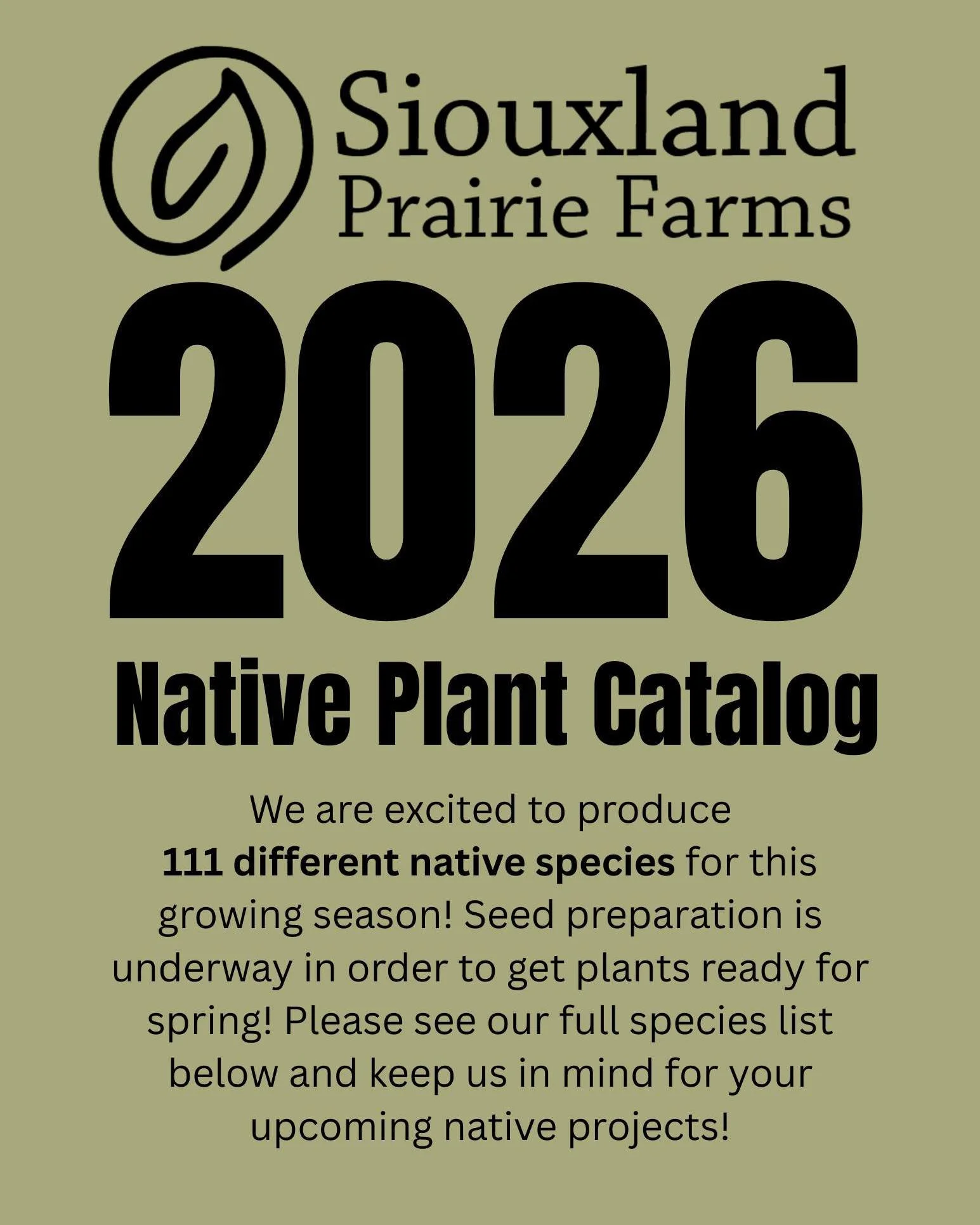 We are excited to produce 111 different native species for this growing season! 

Seed preparation is underway in order to get plants ready for Spring! 

Please see our full species list below and keep us in mind for your upcoming native projects!

#