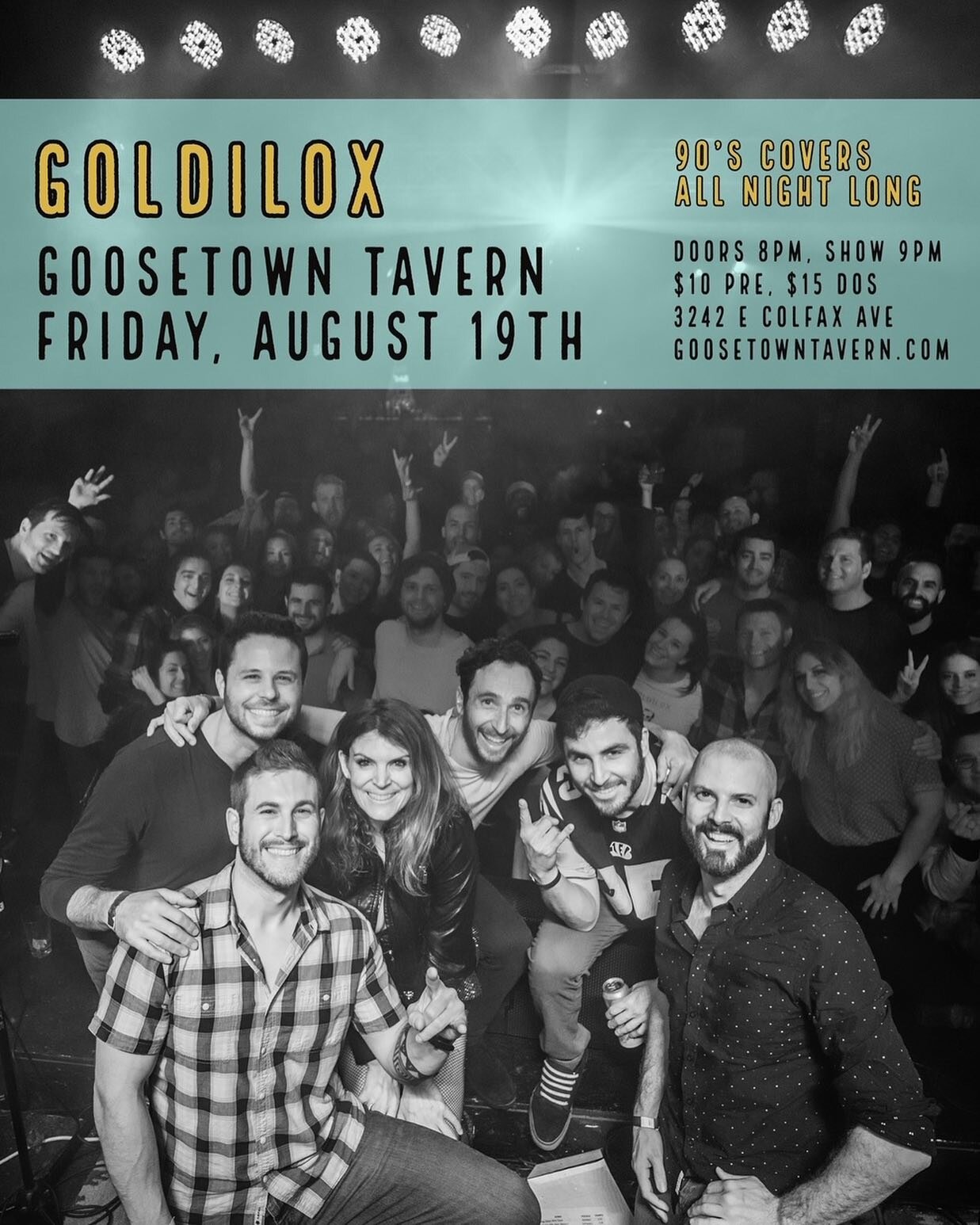 Come get loose at the goose (Goosetown Tavern) with Goldilox on Friday August 19th for what we promise will be at least the fourth greatest night of your life. You want Blink 182? We got it. Britney? Yaaasss. Oasis? I said maybeee...but probably not 