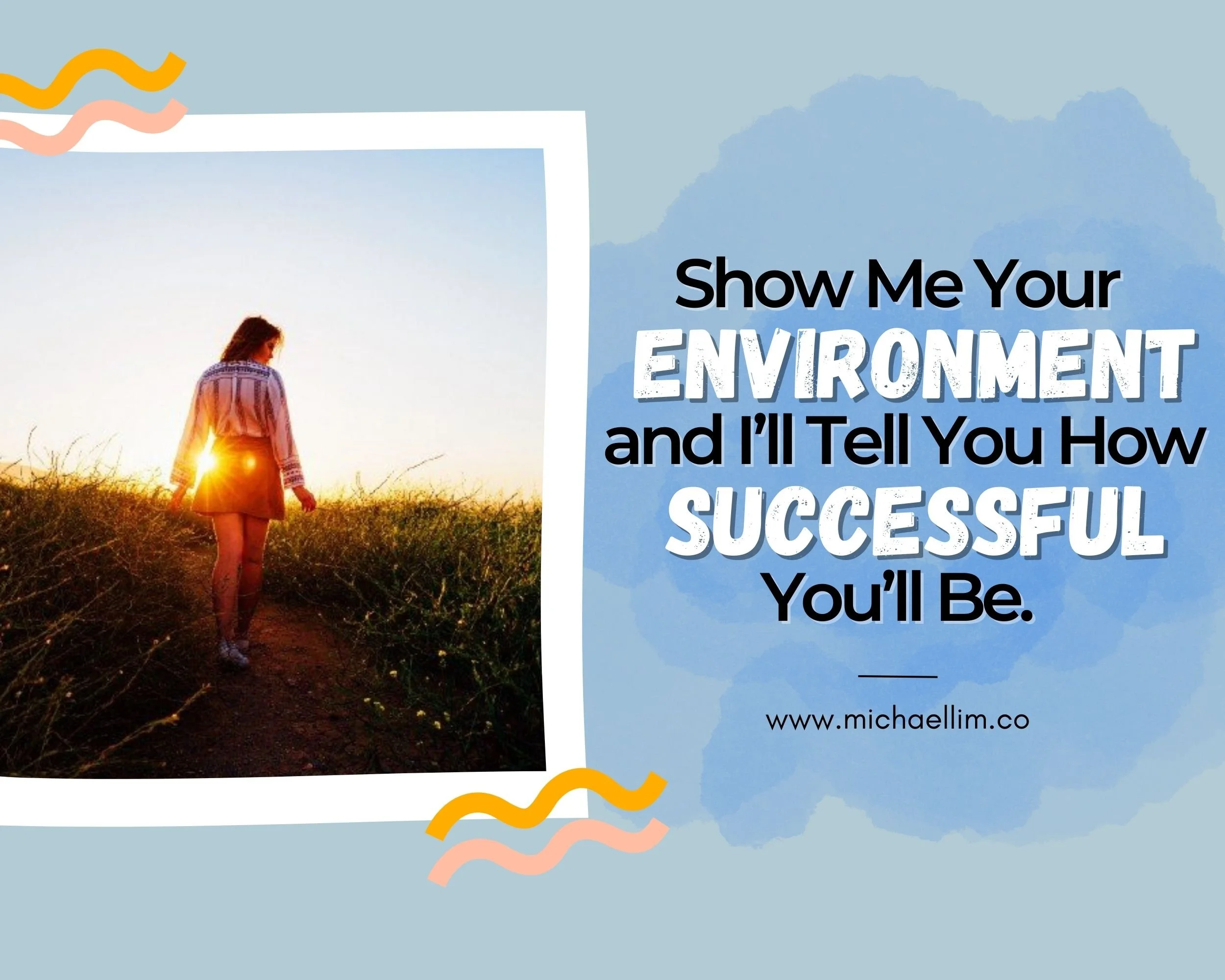 Show Me Your Environment And I’ll Tell You How Successful You’ll Be.