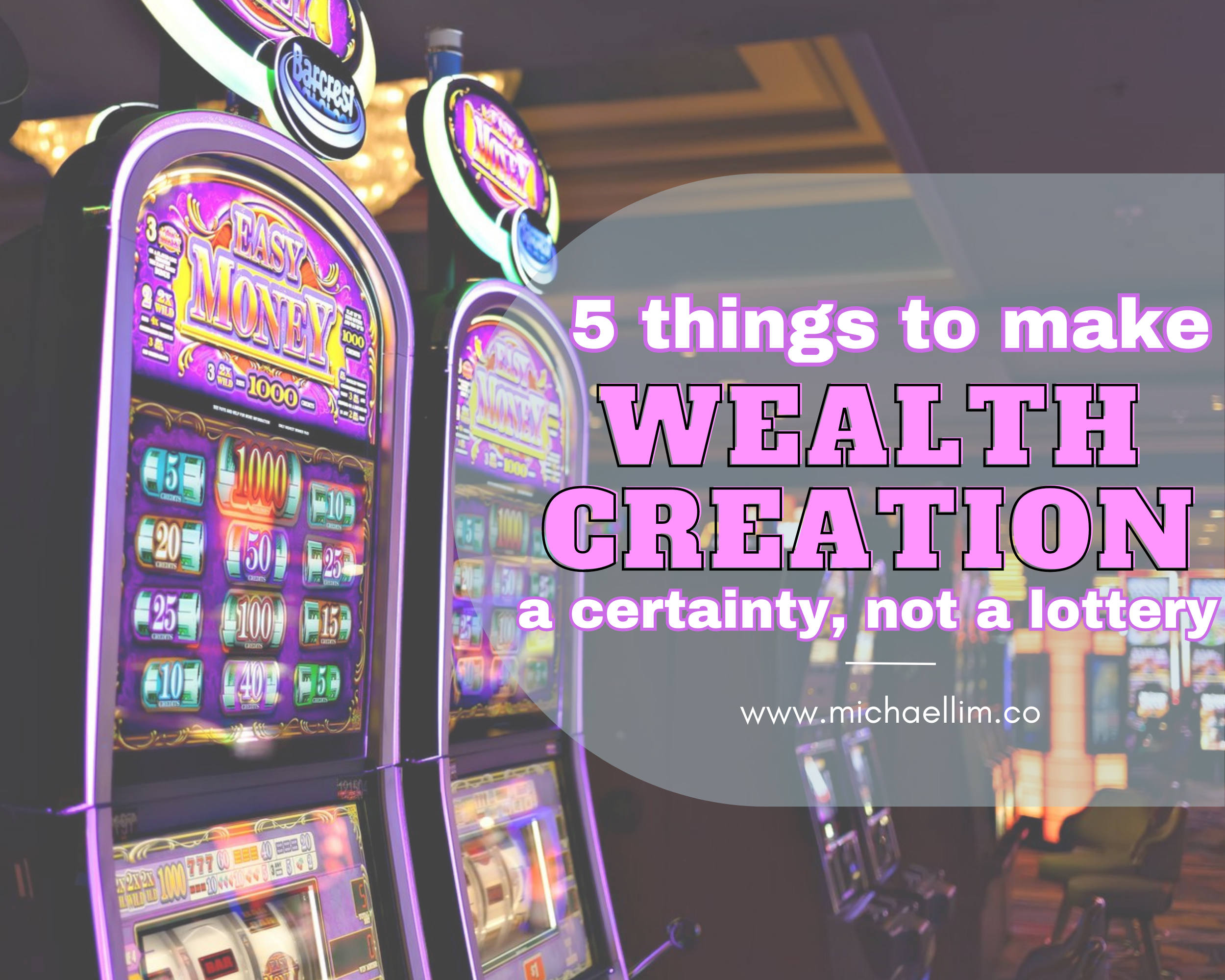 Do These 5 Things To Make Wealth Creation a Certainty, Not a Lottery.