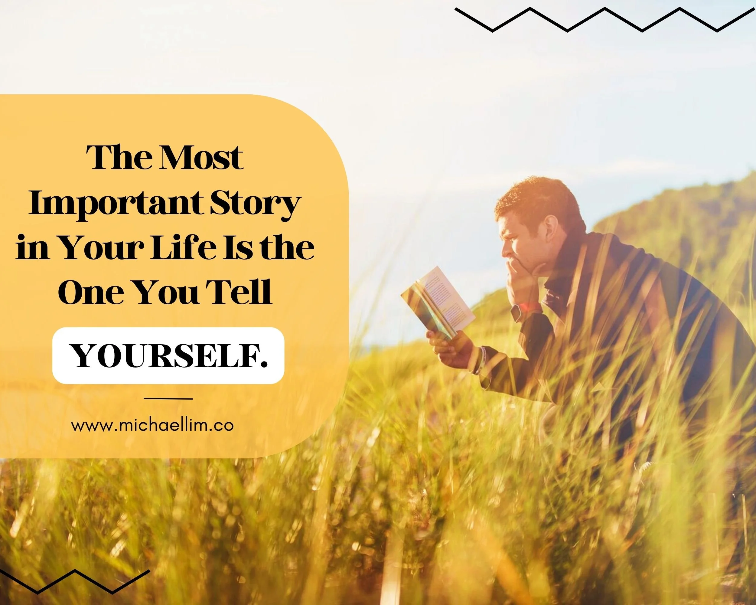 The Most Important Story in Your Life Is the One You Tell Yourself.