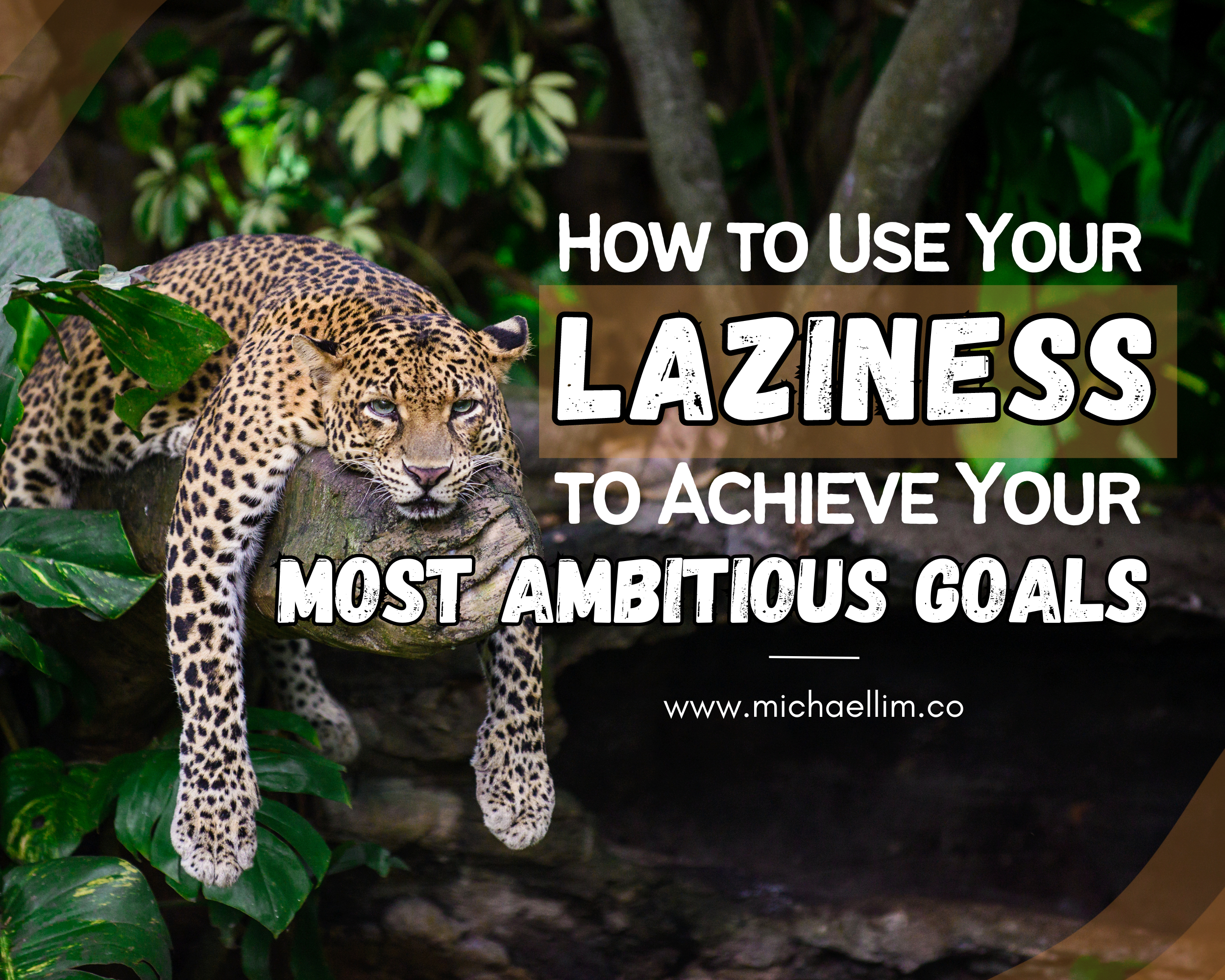 How to Use Your Laziness to Achieve Your Most Ambitious Goals