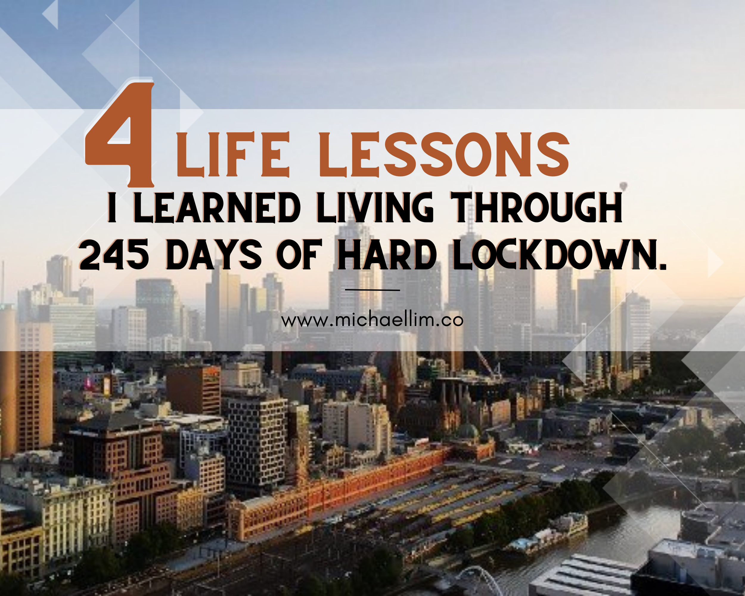4 Life Lessons I learned Living Through 245 Days of Hard Lockdown.