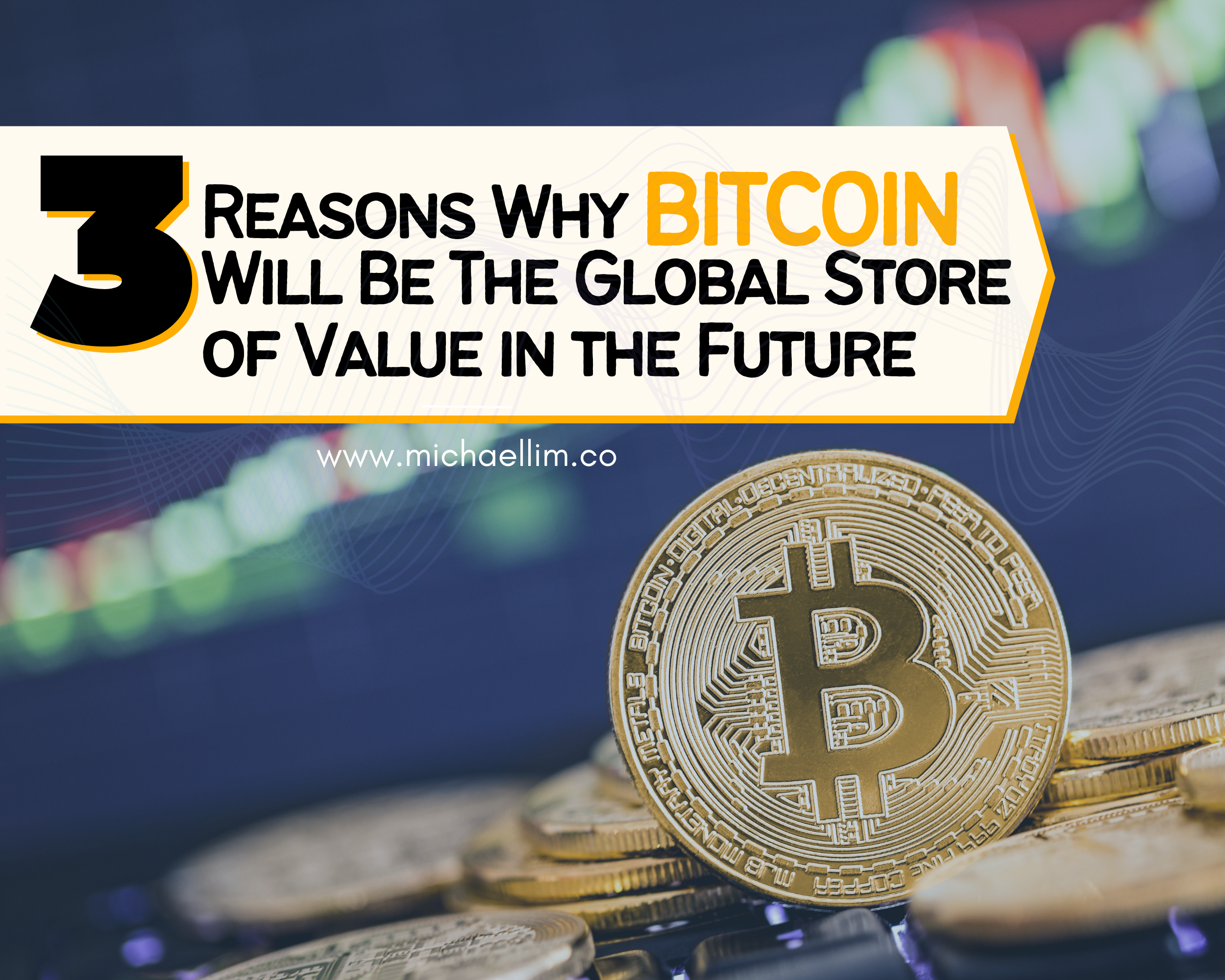 3 Reasons Why Bitcoin Will Be The Global Store of Value in the Future